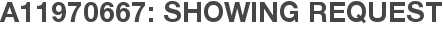 A11970667: Showing Request