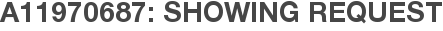 A11970687: Showing Request