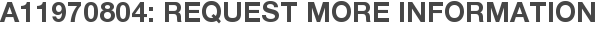 A11970804: Request More Information