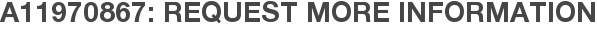 A11970867: Request More Information