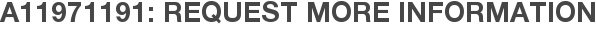 A11971191: Request More Information