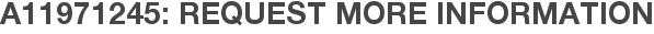 A11971245: Request More Information