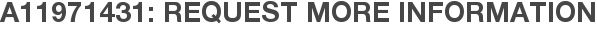 A11971431: Request More Information