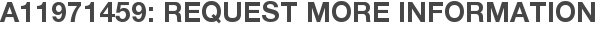 A11971459: Request More Information