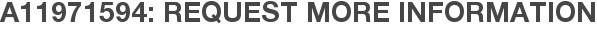 A11971594: Request More Information