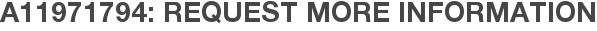 A11971794: Request More Information