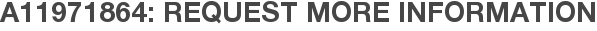 A11971864: Request More Information