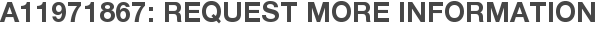 A11971867: Request More Information