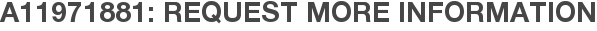 A11971881: Request More Information