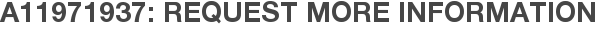 A11971937: Request More Information