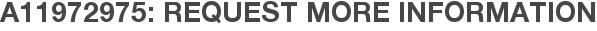 A11972975: Request More Information