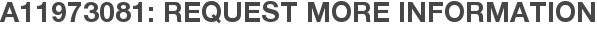 A11973081: Request More Information