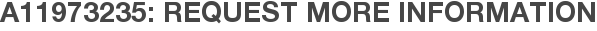 A11973235: Request More Information