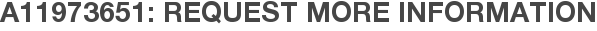 A11973651: Request More Information