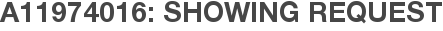 A11974016: Showing Request