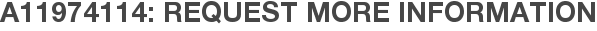 A11974114: Request More Information