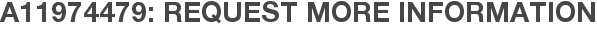 A11974479: Request More Information