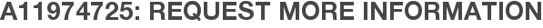 A11974725: Request More Information