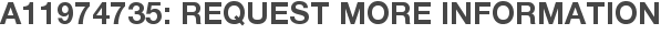 A11974735: Request More Information
