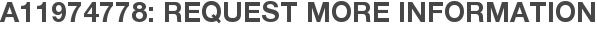 A11974778: Request More Information