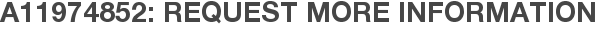 A11974852: Request More Information