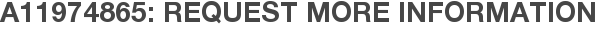 A11974865: Request More Information