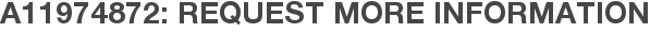 A11974872: Request More Information