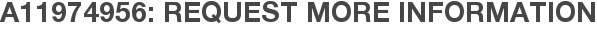 A11974956: Request More Information