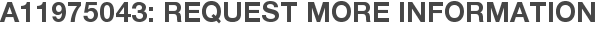 A11975043: Request More Information