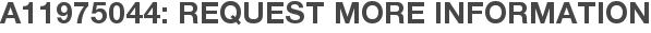 A11975044: Request More Information
