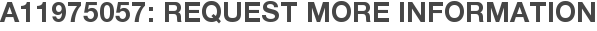 A11975057: Request More Information