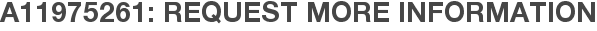 A11975261: Request More Information