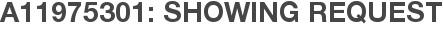A11975301: Showing Request