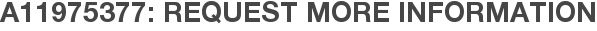 A11975377: Request More Information