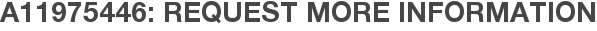 A11975446: Request More Information