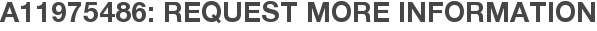 A11975486: Request More Information