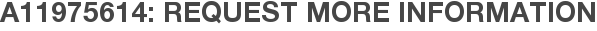 A11975614: Request More Information
