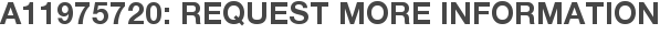 A11975720: Request More Information
