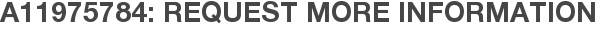 A11975784: Request More Information
