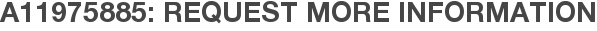 A11975885: Request More Information