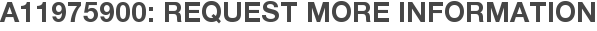 A11975900: Request More Information