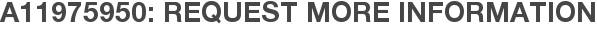 A11975950: Request More Information