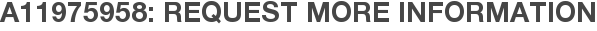 A11975958: Request More Information