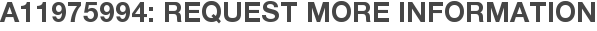 A11975994: Request More Information