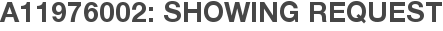 A11976002: Showing Request