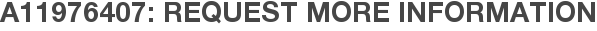 A11976407: Request More Information