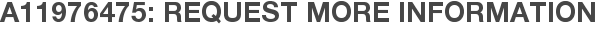 A11976475: Request More Information