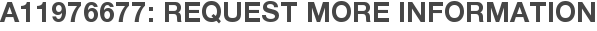 A11976677: Request More Information