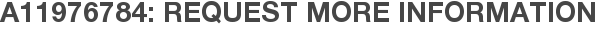 A11976784: Request More Information