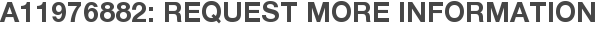 A11976882: Request More Information